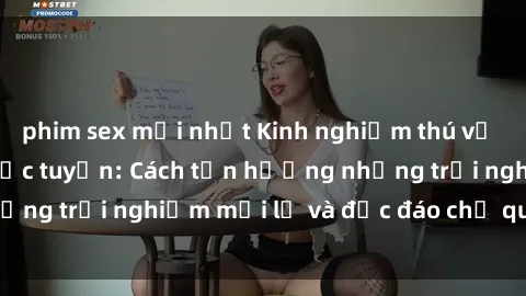 phim sex mới nhất Kinh nghiệm thú vị khi tham gia sex trực tuyến: Cách tận hưởng những trải nghiệm mới lạ và độc đáo chỉ qua màn hình