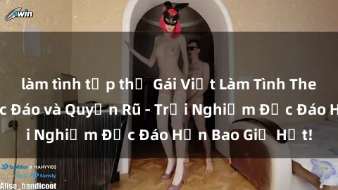 làm tình tập thể Gái Việt Làm Tình Theo Phong Cách Độc Đáo và Quyến Rũ - Trải Nghiệm Độc Đáo Hơn Bao Giờ Hết!