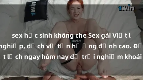 sex học sinh không che Sex gái Việt làm gái gọi chuyên nghiệp, dịch vụ tận hưởng đỉnh cao. Đặt lịch ngay hôm nay để trải nghiệm khoái cảm không thể quên!