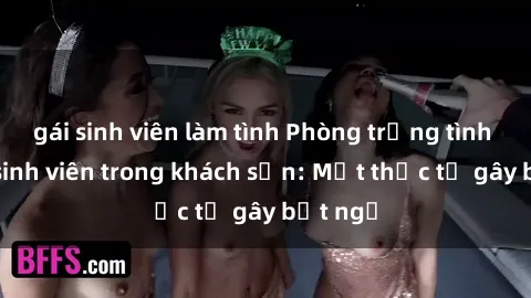 gái sinh viên làm tình Phòng trọng tình và sex sinh viên trong khách sạn: Một thực tế gây bất ngờ