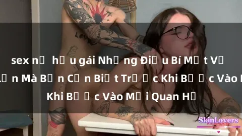 sex nữ hầu gái Những Điều Bí Mật Về Sex Người Lớn Mà Bạn Cần Biết Trước Khi Bước Vào Mối Quan Hệ