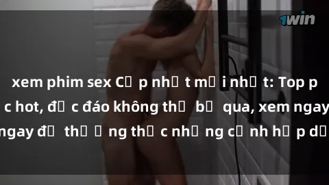 xem phim sex Cập nhật mới nhất: Top phim JAV Vietsub cực hot, độc đáo không thể bỏ qua, xem ngay để thưởng thức những cảnh hấp dẫn và đầy kích thích!