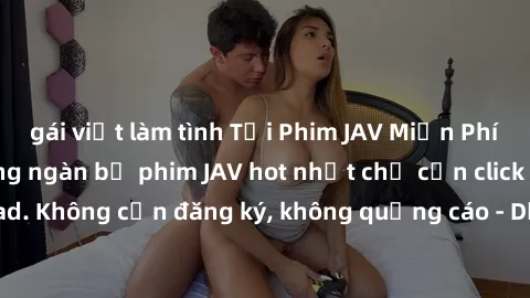 gái việt làm tình Tải Phim JAV Miễn Phí - Thưởng thức hàng ngàn bộ phim JAV hot nhất chỉ cần click download. Không cần đăng ký, không quảng cáo - Dễ dàng tải về và xem online!
