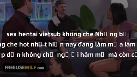 sex hentai vietsub không che Những bộ phim JAV idol không che hot nhất hiện nay đang làm mưa làm gió trên mạng, hấp dẫn không chỉ người hâm mộ mà còn cả những ai mới tìm hiểu về thể loại này!