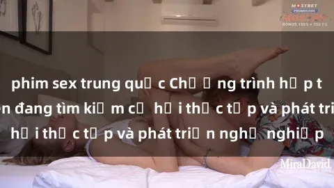 phim sex trung quốc Chương trình hợp tác JAV cho sinh viên đang tìm kiếm cơ hội thực tập và phát triển nghề nghiệp