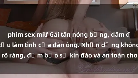 phim sex milf Gái tân nóng bỏng, dâm đãng thỏa mãn nhu cầu làm tình của đàn ông. Nhận dạng không rõ ràng, đảm bảo sự kín đáo và an toàn cho trải nghiệm tuyệt vời.