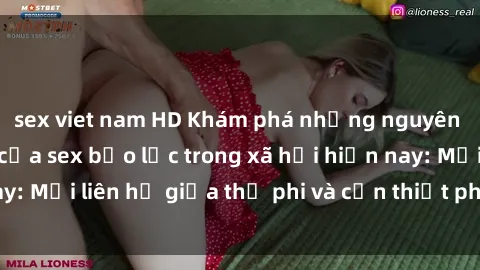 sex viet nam HD Khám phá những nguyên nhân và hậu quả của sex bạo lực trong xã hội hiện nay: Mối liên hệ giữa thị phi và cần thiết phải ngăn chặn.