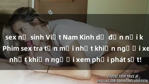 sex nữ sinh Việt Nam Kinh dị đến nỗi không thể tin nổi: Phim sex tra tấn mới nhất khiến người xem phải phát sốt!