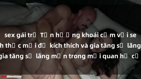 sex gái trẻ Tận hưởng khoái cảm với sex ngoài trời: Cách thức mới để kích thích và gia tăng sự lãng mạn trong mối quan hệ của bạn!