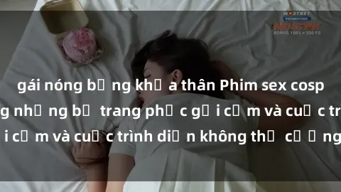 gái nóng bỏng khỏa thân Phim sex cosplay: Giấc mơ  cùng những bộ trang phục gợi cảm và cuộc trình diễn không thể cưỡng lại!