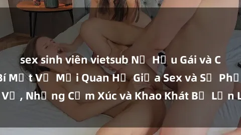 sex sinh viên vietsub Nữ Hầu Gái và Cuộc Sống Của Họ: Bí Mật Về Mối Quan Hệ Giữa Sex và Sự Phục Vụ, Những Cảm Xúc và Khao Khát Bị Lẫn Lộn Trong Lĩnh Vực Này.