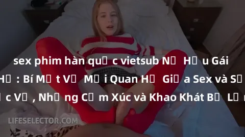 sex phim hàn quốc vietsub Nữ Hầu Gái và Cuộc Sống Của Họ: Bí Mật Về Mối Quan Hệ Giữa Sex và Sự Phục Vụ, Những Cảm Xúc và Khao Khát Bị Lẫn Lộn Trong Lĩnh Vực Này.