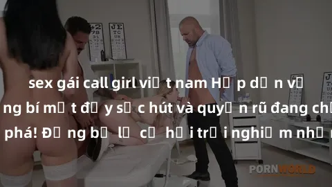 sex gái call girl việt nam Hấp dẫn với sex Mỹ đen: Những bí mật đầy sức hút và quyến rũ đang chờ đợi bạn khám phá! Đừng bỏ lỡ cơ hội trải nghiệm những khoảnh khắc mãnh liệt và đam mê!