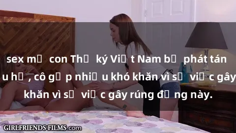 sex mẹ con Thư ký Việt Nam bị phát tán clip sex đáng xấu hổ, cô gặp nhiều khó khăn vì sự việc gây rúng động này.