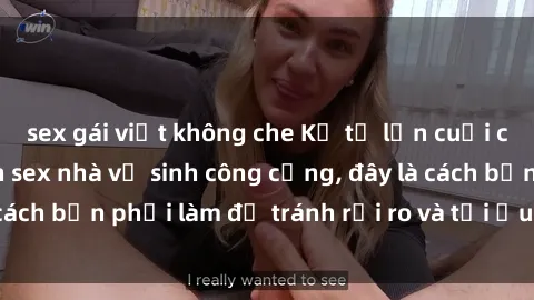 sex gái việt không che Kể từ lần cuối cùng bạn thực hành sex nhà vệ sinh công cộng, đây là cách bạn phải làm để tránh rủi ro và tối ưu trải nghiệm.