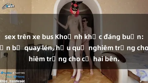 sex trên xe bus Khoảnh khắc đáng buồn: Sex khách sạn bị quay lén, hậu quả nghiêm trọng cho cả hai bên.
