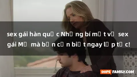 sex gái hàn quốc Những bí mật về sex gái Mỹ mà bạn cần biết ngay lập tức!