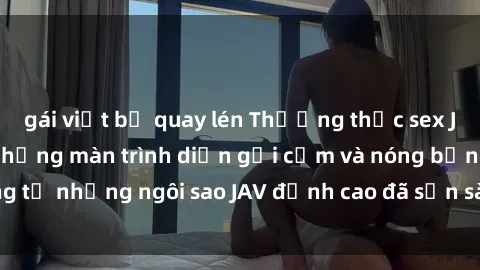 gái việt bị quay lén Thưởng thức sex JAV idol miễn phí: Những màn trình diễn gợi cảm và nóng bỏng từ những ngôi sao JAV đỉnh cao đã sẵn sàng để bạn khám phá.