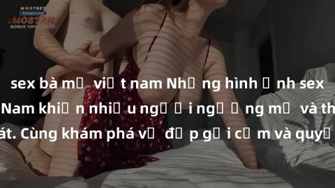 sex bà mẹ việt nam Những hình ảnh sex gái sinh viên Việt Nam khiến nhiều người ngưỡng mộ và thèm khát. Cùng khám phá vẻ đẹp gợi cảm và quyến rũ của những cô gái trẻ này.