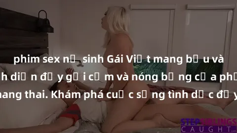 phim sex nữ sinh Gái Việt mang bầu và làm tình: Màn trình diễn đầy gợi cảm và nóng bỏng của phụ nữ mang thai. Khám phá cuộc sống tình dục đầy hấp dẫn và mới lạ của họ!