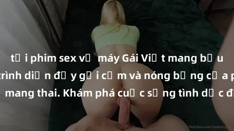 tải phim sex về máy Gái Việt mang bầu và làm tình: Màn trình diễn đầy gợi cảm và nóng bỏng của phụ nữ mang thai. Khám phá cuộc sống tình dục đầy hấp dẫn và mới lạ của họ!