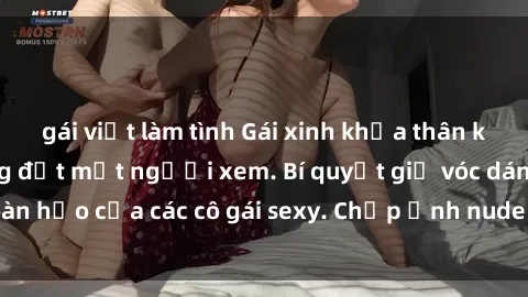 gái việt làm tình Gái xinh khỏa thân khoe dáng nóng bỏng đốt mắt người xem. Bí quyết giữ vóc dáng hoàn hảo của các cô gái sexy. Chụp ảnh nude tự tin không sợ lộ hàng.