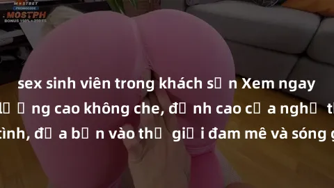sex sinh viên trong khách sạn Xem ngay phim sex HD chất lượng cao không che, đỉnh cao của nghệ thuật làm tình, đưa bạn vào thế giới đam mê và sóng gió của tình yêu không giới hạn.