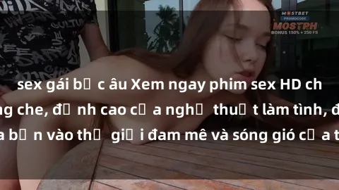 sex gái bắc âu Xem ngay phim sex HD chất lượng cao không che, đỉnh cao của nghệ thuật làm tình, đưa bạn vào thế giới đam mê và sóng gió của tình yêu không giới hạn.