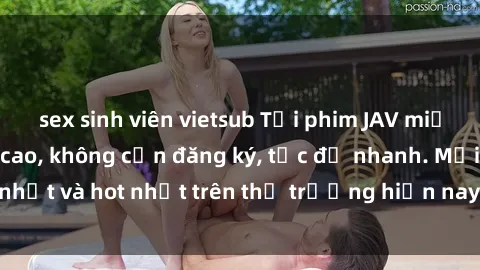 sex sinh viên vietsub Tải phim JAV miễn phí chất lượng cao, không cần đăng ký, tốc độ nhanh. Mới nhất và hot nhất trên thị trường hiện nay, cập nhật hàng ngày.