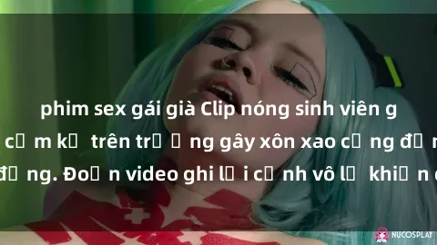 phim sex gái già Clip nóng sinh viên gây sốc: Hành động cấm kỵ trên trường gây xôn xao cộng đồng. Đoạn video ghi lại cảnh vô lễ khiến dư luận bức xúc.