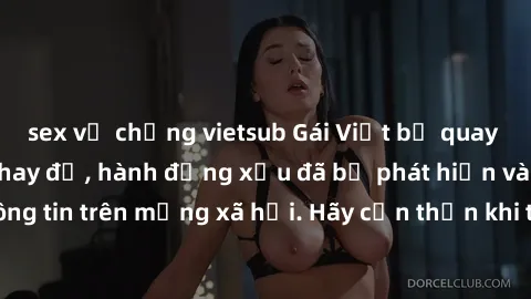sex vợ chồng vietsub Gái Việt bị quay lén trong phòng thay đồ, hành động xấu đã bị phát hiện và lộ thông tin trên mạng xã hội. Hãy cẩn thận khi thay đồ ở nơi công cộng!