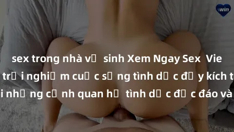 sex trong nhà vệ sinh Xem Ngay Sex  Vietsub Full HD - Cùng trải nghiệm cuộc sống tình dục đầy kích thích với những cảnh quan hệ tình dục độc đáo và mãnh liệt trong bộ phim này!
